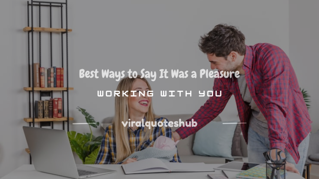it is my pleasure to working with you