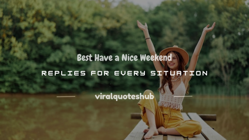 have a nice weekend reply