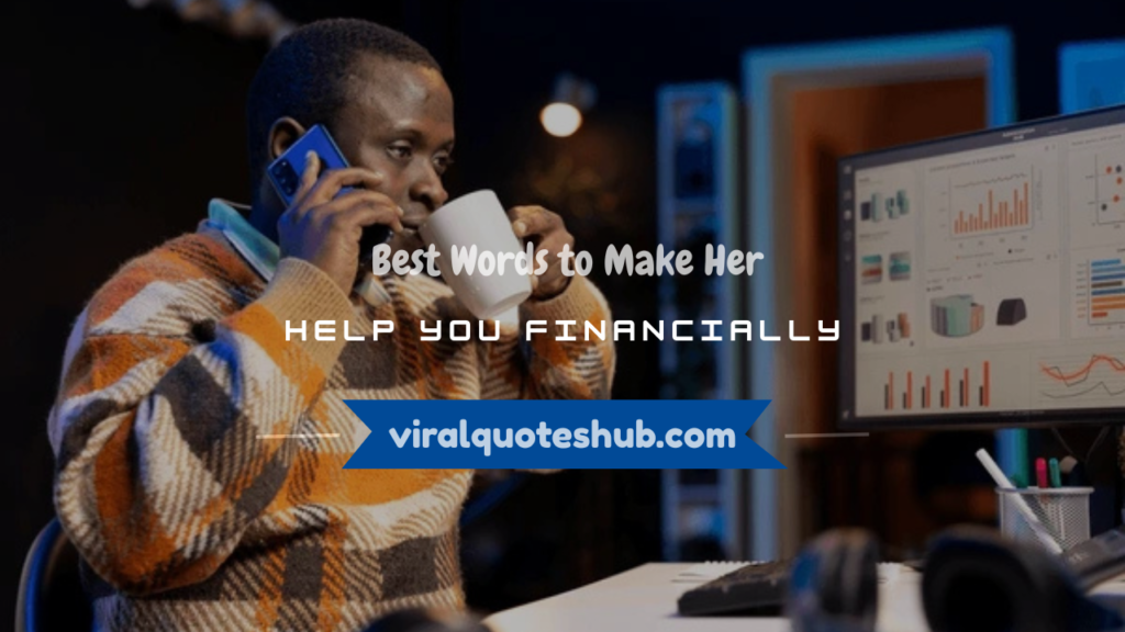 words to make her help you financially