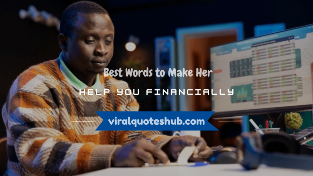 words to make her help you financially