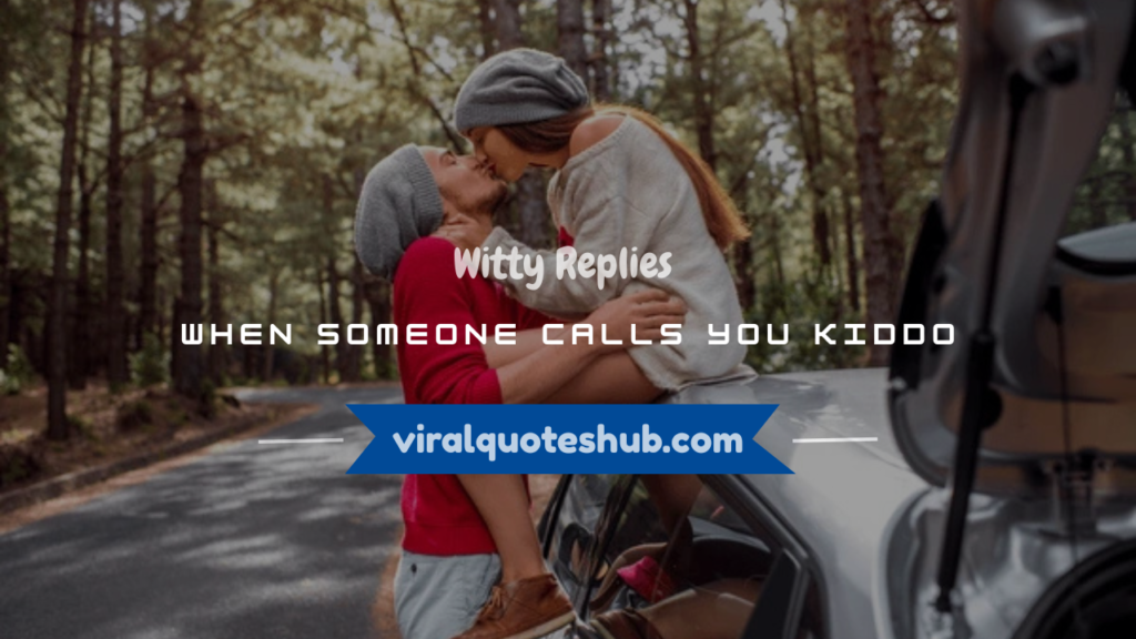 what to say when someone calls you kiddo