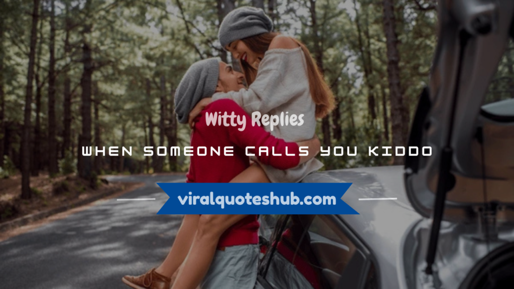 what to say when someone calls you kiddo