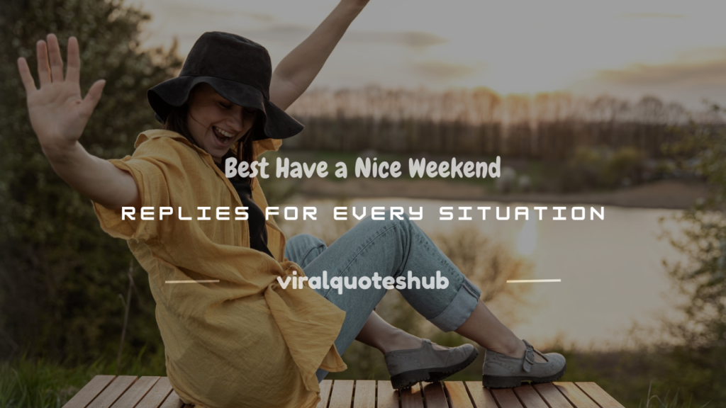 have a nice weekend reply