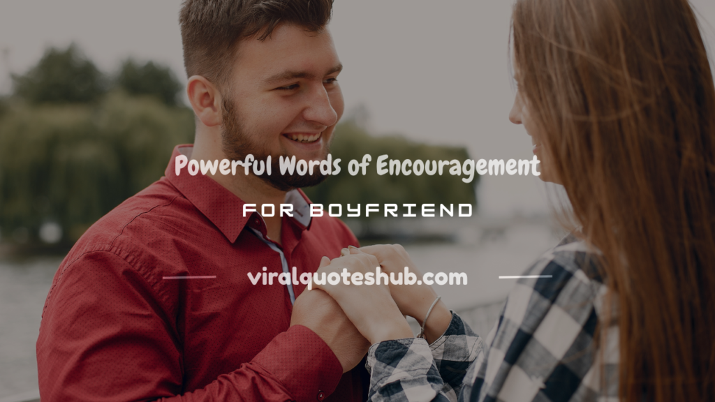 words of encouragement for a boyfriend
