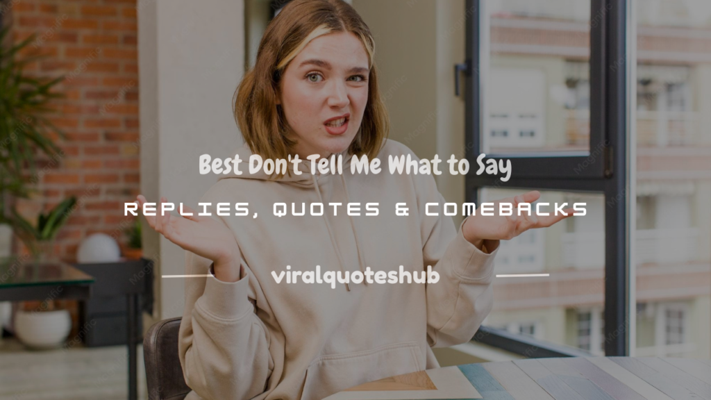 don't tell me what to say