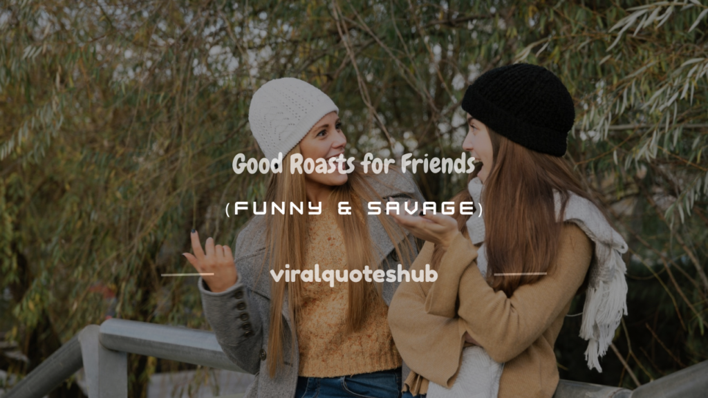 good roasts for friends funny savage