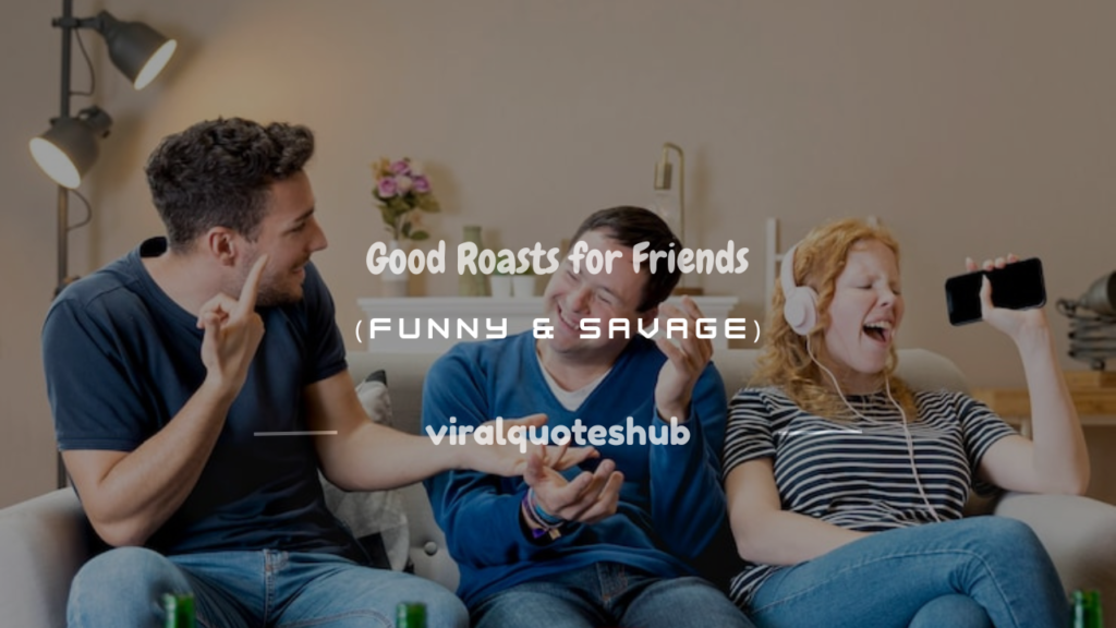 good roasts for friends funny savage